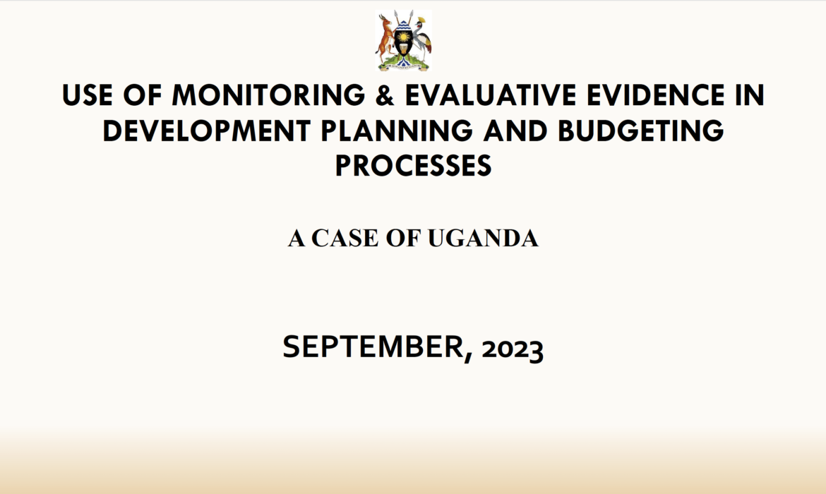 Use of Monitoring & Evaluative Evidence in Development Planning and Budgeting Processes – A Case of Uganda (Slides)